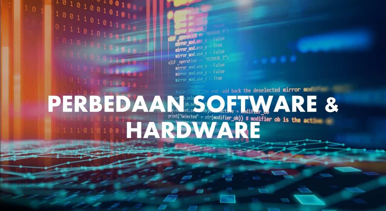 √ Inilah Perbedaan Software dan Hardware Yang Perlu Kamu Tahu