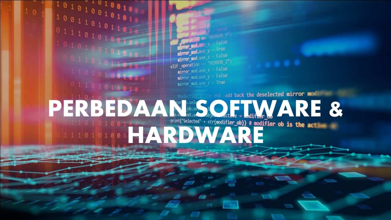√ Inilah Perbedaan Software dan Hardware Yang Perlu Kamu Tahu