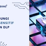 DLP solutions mencegah kebocoran data sensitif perusahaan