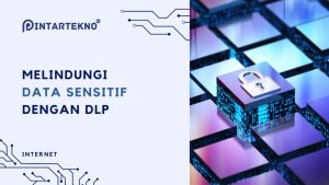 DLP solutions mencegah kebocoran data sensitif perusahaan